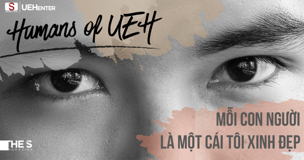 Humans of UEH &#8211; Mỗi Con Người Là Mỗi Cái Tôi Xinh Đẹp
